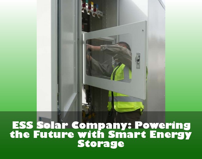 ESS Solar Company: Powering the Future with Smart Energy Storage